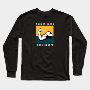 Nobody Cares Work Harder Long Sleeve T-Shirt